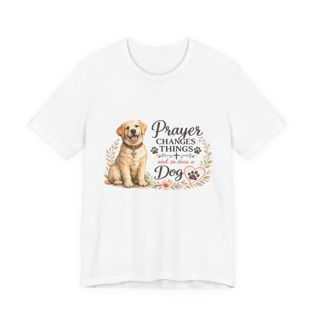 Prayer Changes Things and So Does a Dog T-Shirt — Faith & Dog Lover Tee